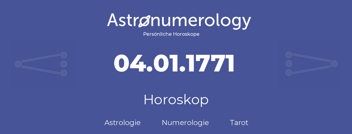 Horoskop für Geburtstag (geborener Tag): 04.01.1771 (der 04. Januar 1771)