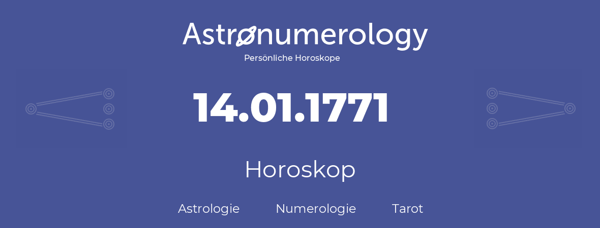 Horoskop für Geburtstag (geborener Tag): 14.01.1771 (der 14. Januar 1771)