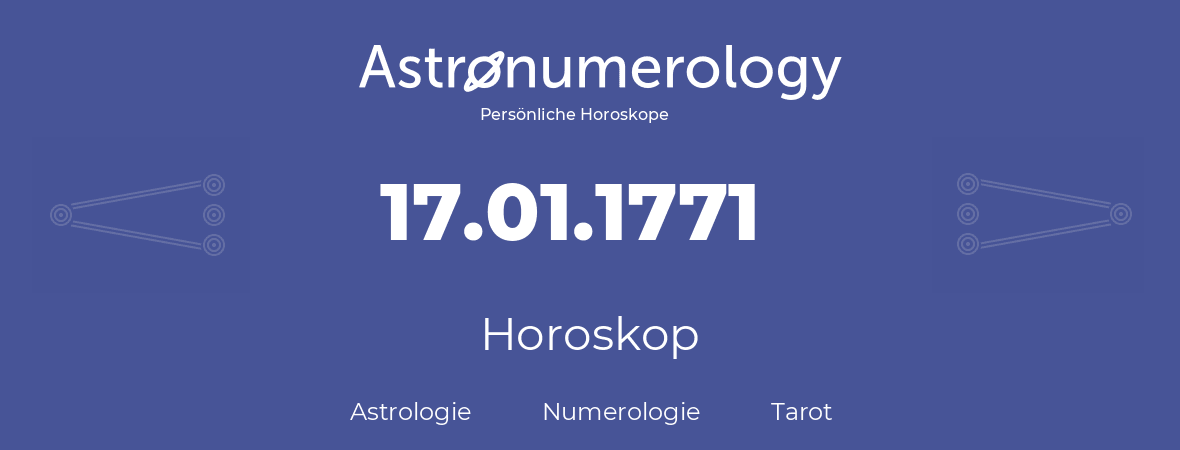 Horoskop für Geburtstag (geborener Tag): 17.01.1771 (der 17. Januar 1771)