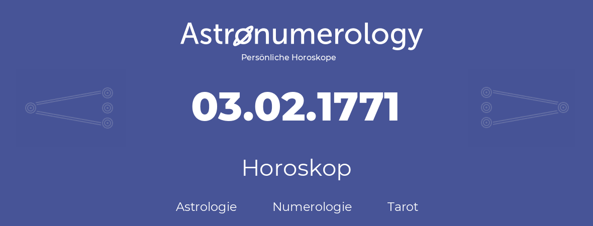 Horoskop für Geburtstag (geborener Tag): 03.02.1771 (der 3. Februar 1771)