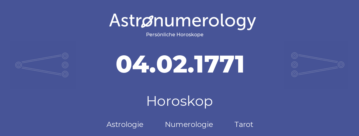 Horoskop für Geburtstag (geborener Tag): 04.02.1771 (der 04. Februar 1771)