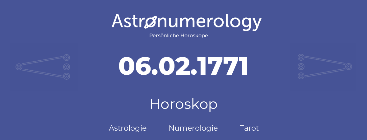 Horoskop für Geburtstag (geborener Tag): 06.02.1771 (der 6. Februar 1771)