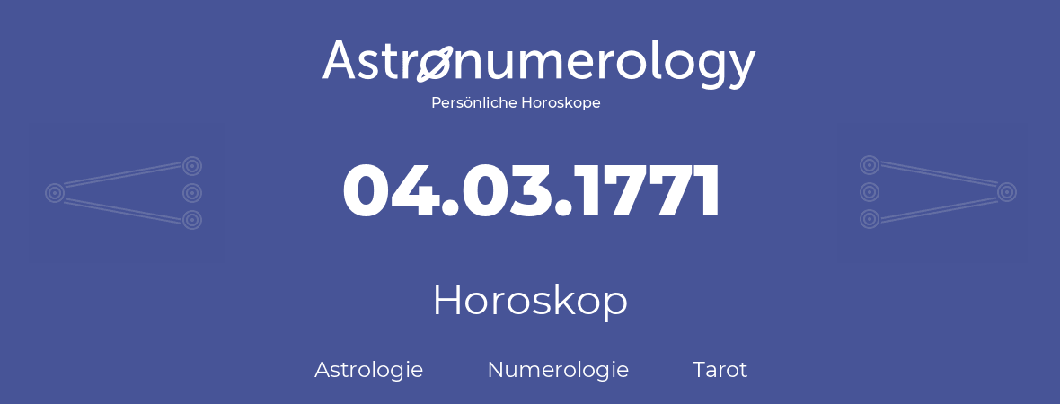 Horoskop für Geburtstag (geborener Tag): 04.03.1771 (der 04. Marz 1771)