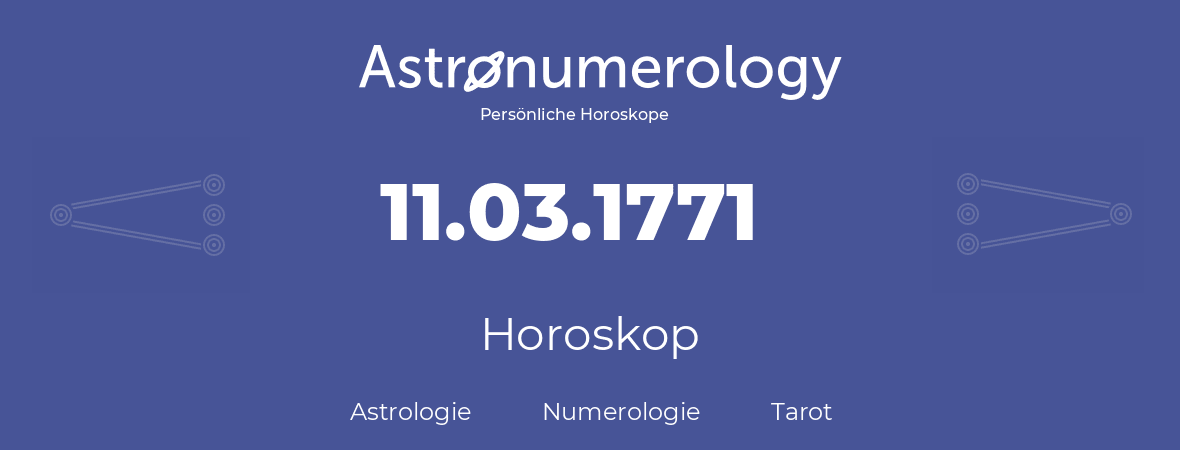 Horoskop für Geburtstag (geborener Tag): 11.03.1771 (der 11. Marz 1771)