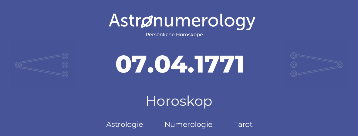Horoskop für Geburtstag (geborener Tag): 07.04.1771 (der 07. April 1771)
