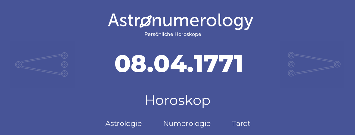 Horoskop für Geburtstag (geborener Tag): 08.04.1771 (der 8. April 1771)