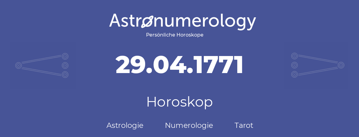 Horoskop für Geburtstag (geborener Tag): 29.04.1771 (der 29. April 1771)