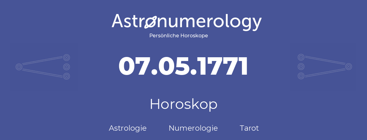 Horoskop für Geburtstag (geborener Tag): 07.05.1771 (der 07. Mai 1771)