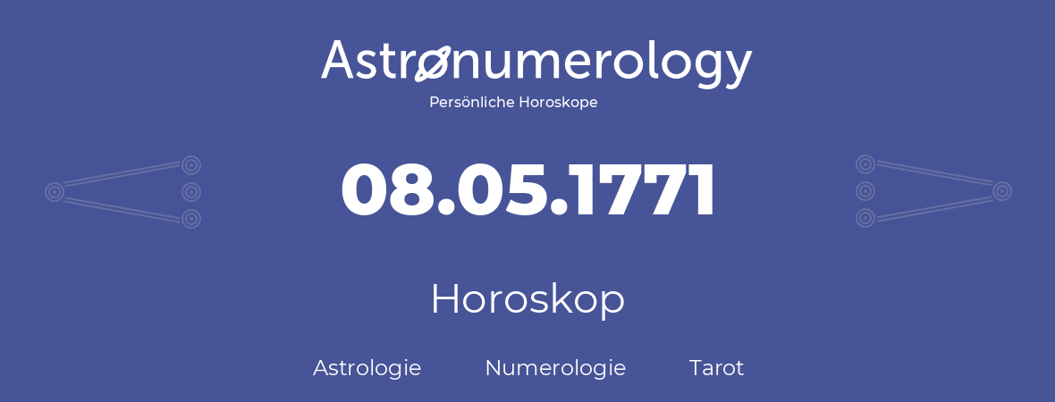 Horoskop für Geburtstag (geborener Tag): 08.05.1771 (der 8. Mai 1771)