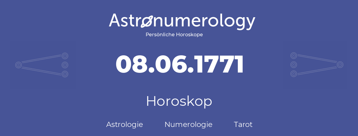 Horoskop für Geburtstag (geborener Tag): 08.06.1771 (der 8. Juni 1771)