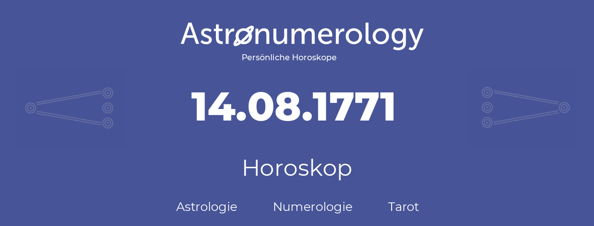 Horoskop für Geburtstag (geborener Tag): 14.08.1771 (der 14. August 1771)