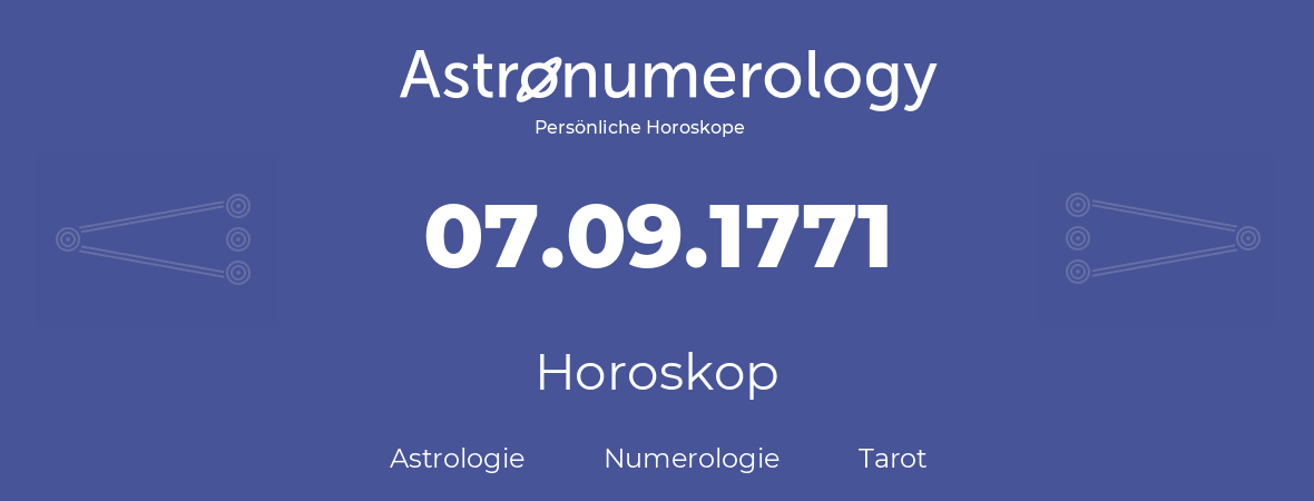 Horoskop für Geburtstag (geborener Tag): 07.09.1771 (der 7. September 1771)