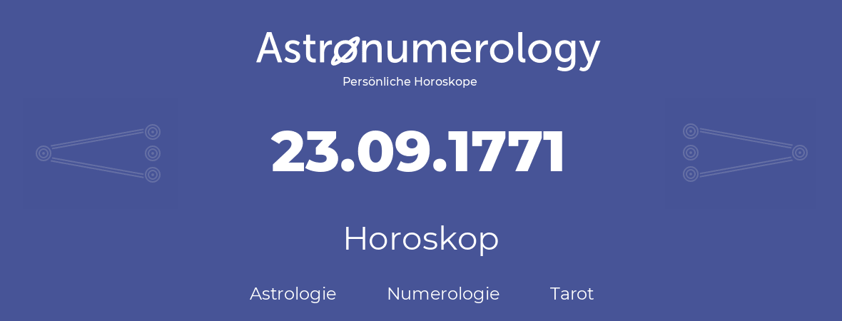 Horoskop für Geburtstag (geborener Tag): 23.09.1771 (der 23. September 1771)