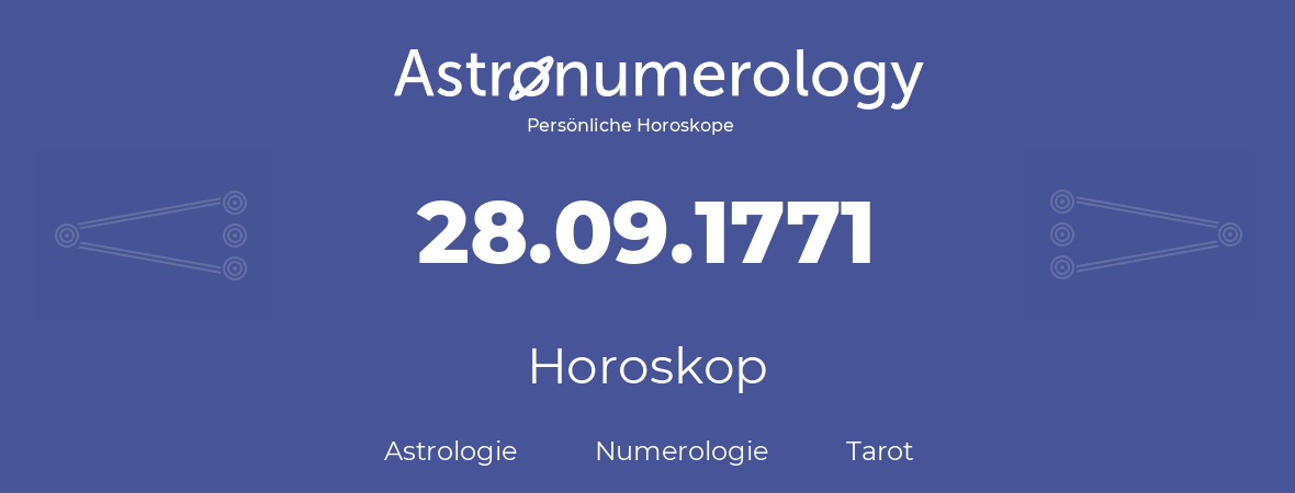 Horoskop für Geburtstag (geborener Tag): 28.09.1771 (der 28. September 1771)