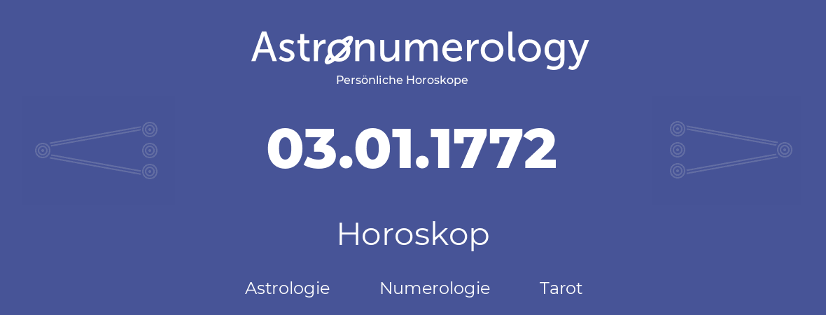 Horoskop für Geburtstag (geborener Tag): 03.01.1772 (der 3. Januar 1772)