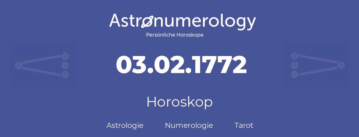 Horoskop für Geburtstag (geborener Tag): 03.02.1772 (der 3. Februar 1772)