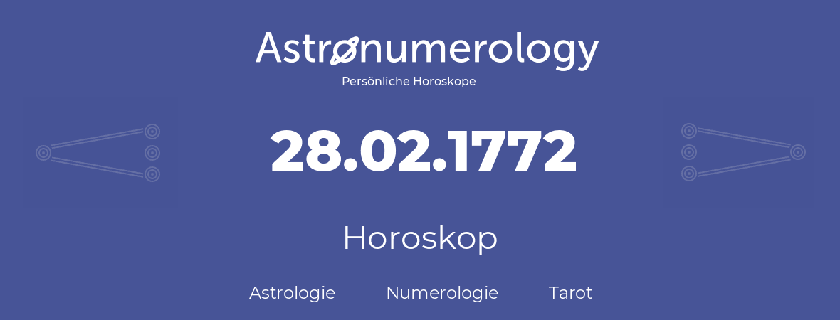 Horoskop für Geburtstag (geborener Tag): 28.02.1772 (der 28. Februar 1772)