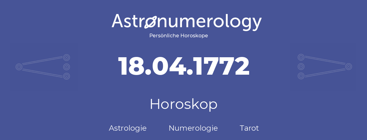 Horoskop für Geburtstag (geborener Tag): 18.04.1772 (der 18. April 1772)