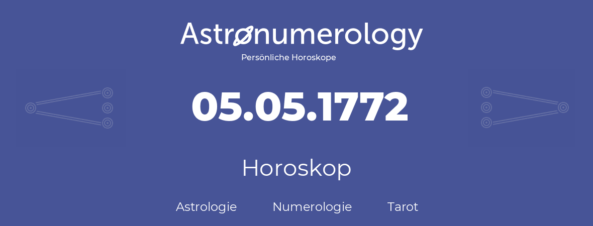 Horoskop für Geburtstag (geborener Tag): 05.05.1772 (der 05. Mai 1772)