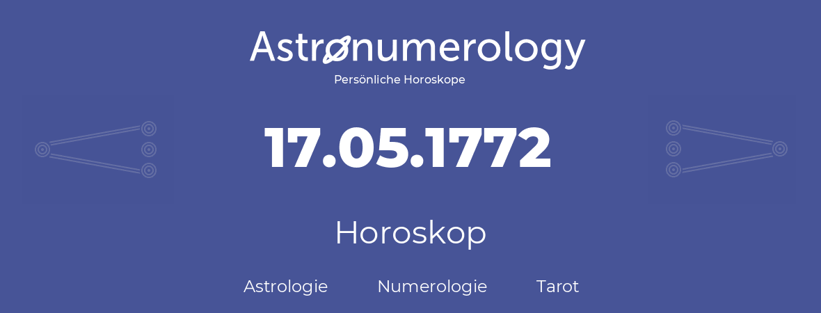 Horoskop für Geburtstag (geborener Tag): 17.05.1772 (der 17. Mai 1772)