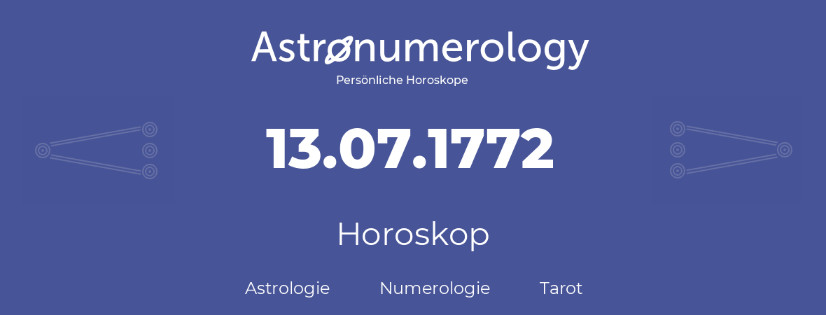 Horoskop für Geburtstag (geborener Tag): 13.07.1772 (der 13. Juli 1772)