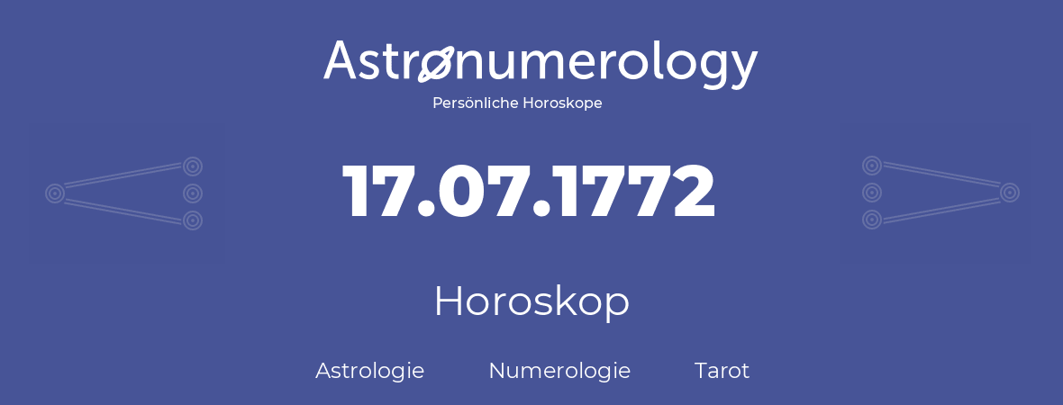 Horoskop für Geburtstag (geborener Tag): 17.07.1772 (der 17. Juli 1772)