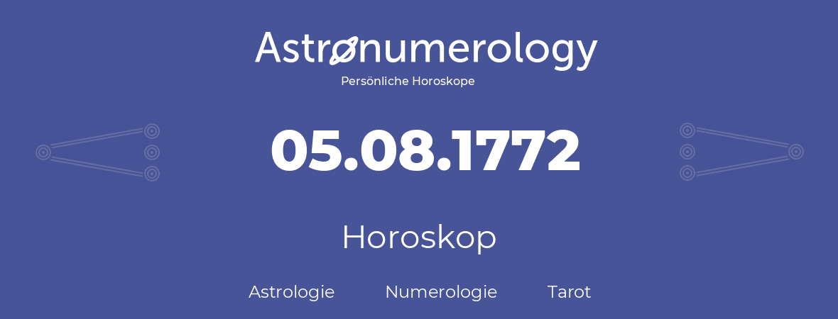 Horoskop für Geburtstag (geborener Tag): 05.08.1772 (der 5. August 1772)