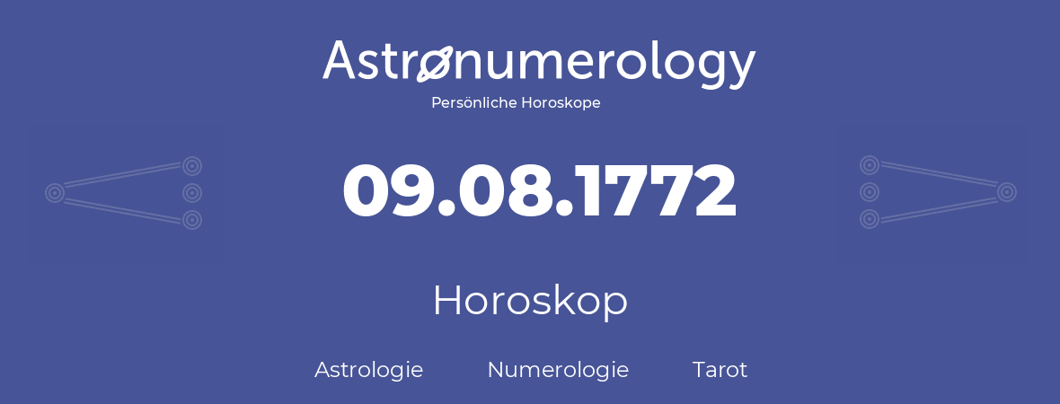Horoskop für Geburtstag (geborener Tag): 09.08.1772 (der 9. August 1772)