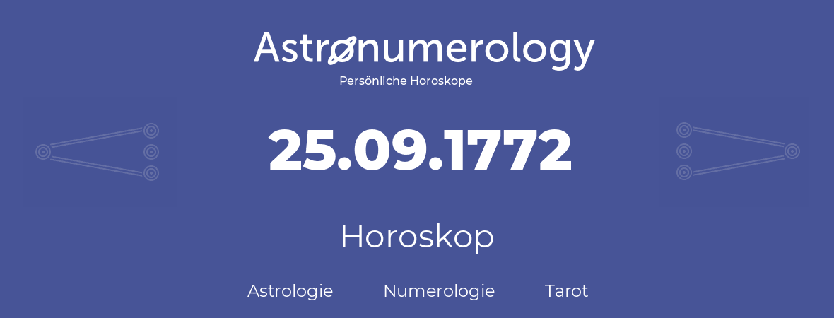 Horoskop für Geburtstag (geborener Tag): 25.09.1772 (der 25. September 1772)