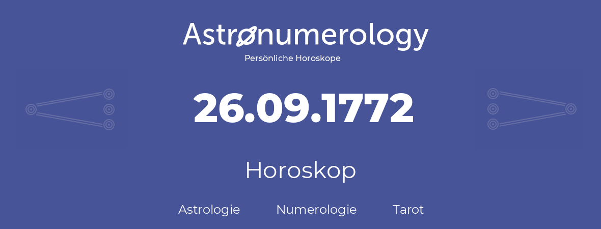 Horoskop für Geburtstag (geborener Tag): 26.09.1772 (der 26. September 1772)