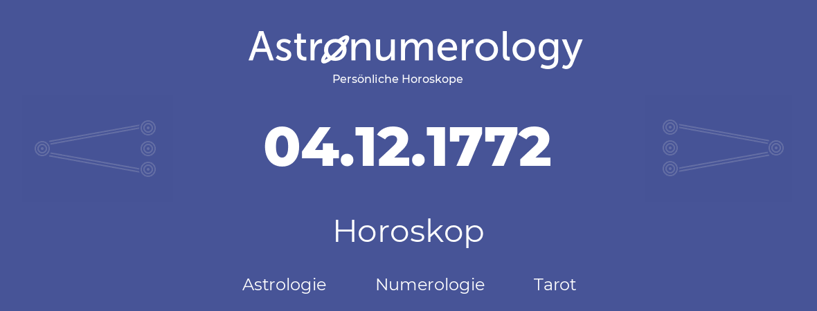 Horoskop für Geburtstag (geborener Tag): 04.12.1772 (der 4. Dezember 1772)