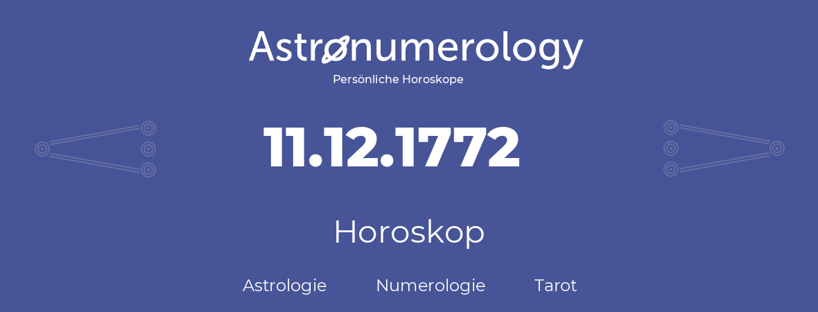 Horoskop für Geburtstag (geborener Tag): 11.12.1772 (der 11. Dezember 1772)