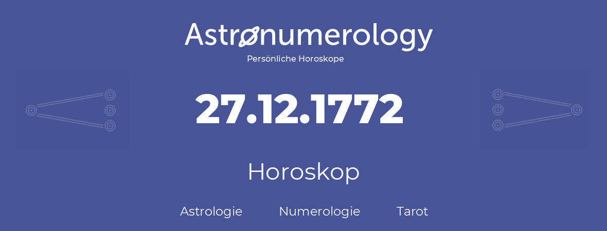 Horoskop für Geburtstag (geborener Tag): 27.12.1772 (der 27. Dezember 1772)