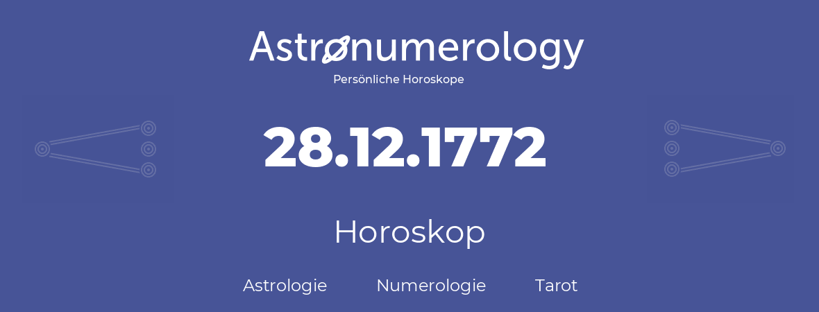 Horoskop für Geburtstag (geborener Tag): 28.12.1772 (der 28. Dezember 1772)