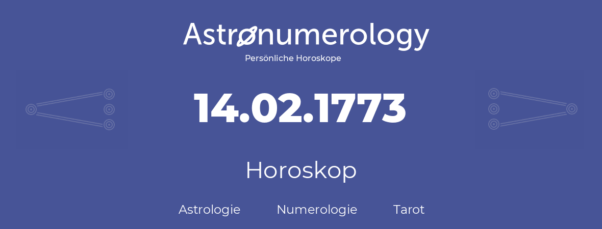 Horoskop für Geburtstag (geborener Tag): 14.02.1773 (der 14. Februar 1773)