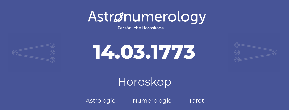 Horoskop für Geburtstag (geborener Tag): 14.03.1773 (der 14. Marz 1773)