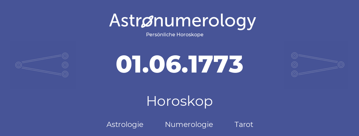 Horoskop für Geburtstag (geborener Tag): 01.06.1773 (der 01. Juni 1773)