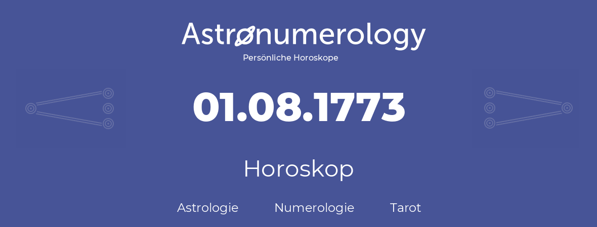 Horoskop für Geburtstag (geborener Tag): 01.08.1773 (der 1. August 1773)