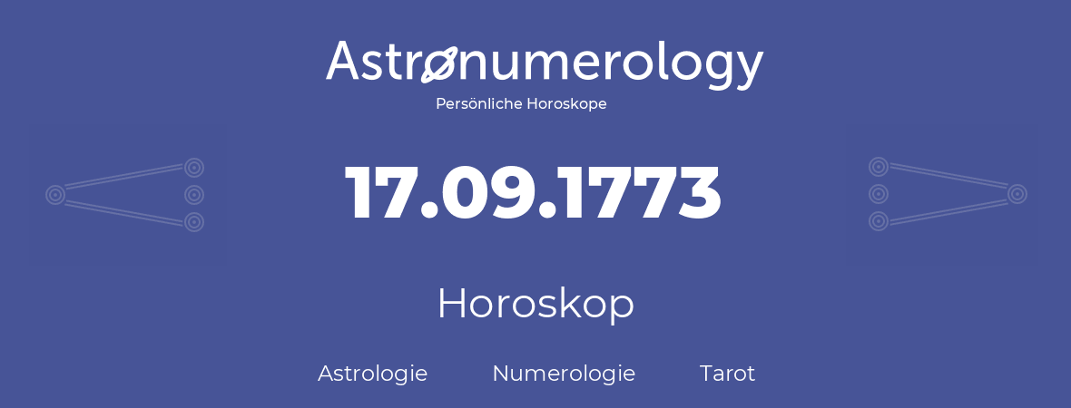 Horoskop für Geburtstag (geborener Tag): 17.09.1773 (der 17. September 1773)