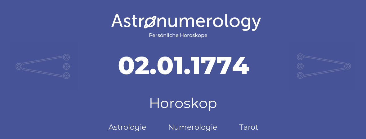 Horoskop für Geburtstag (geborener Tag): 02.01.1774 (der 2. Januar 1774)