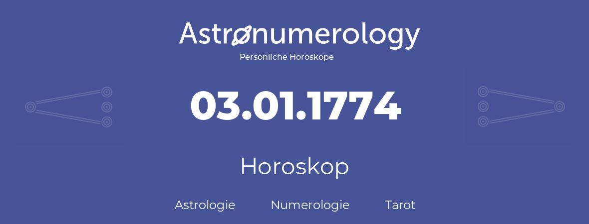 Horoskop für Geburtstag (geborener Tag): 03.01.1774 (der 03. Januar 1774)
