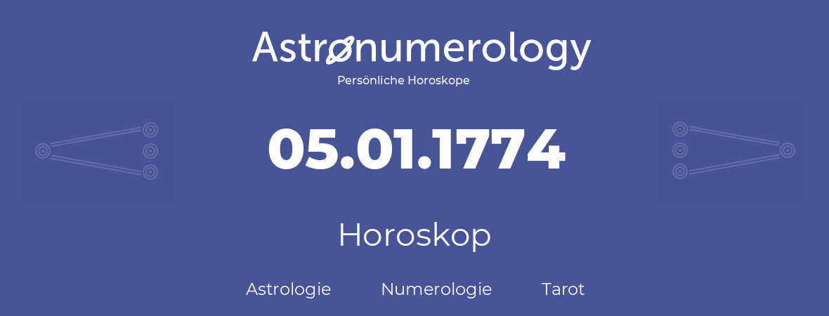 Horoskop für Geburtstag (geborener Tag): 05.01.1774 (der 05. Januar 1774)
