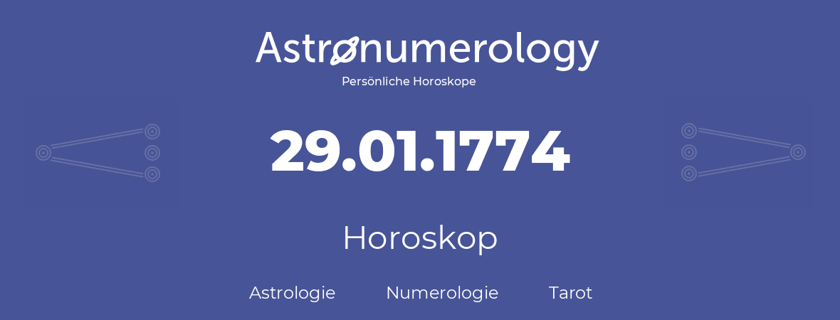 Horoskop für Geburtstag (geborener Tag): 29.01.1774 (der 29. Januar 1774)