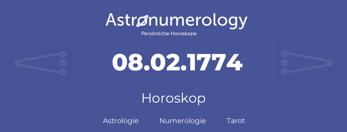Horoskop für Geburtstag (geborener Tag): 08.02.1774 (der 08. Februar 1774)