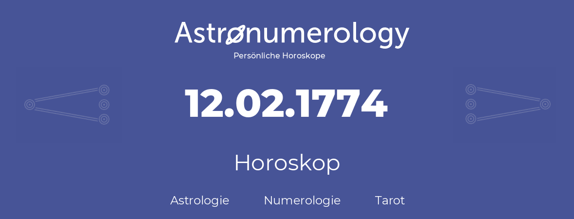 Horoskop für Geburtstag (geborener Tag): 12.02.1774 (der 12. Februar 1774)