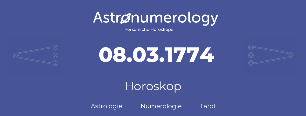 Horoskop für Geburtstag (geborener Tag): 08.03.1774 (der 08. Marz 1774)