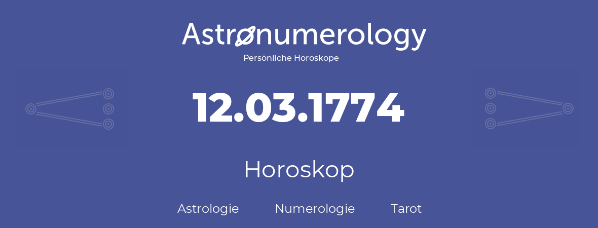 Horoskop für Geburtstag (geborener Tag): 12.03.1774 (der 12. Marz 1774)