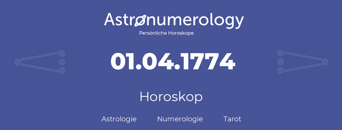 Horoskop für Geburtstag (geborener Tag): 01.04.1774 (der 1. April 1774)
