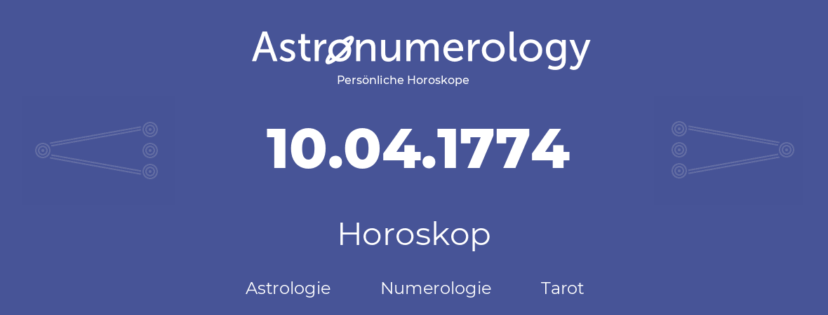 Horoskop für Geburtstag (geborener Tag): 10.04.1774 (der 10. April 1774)