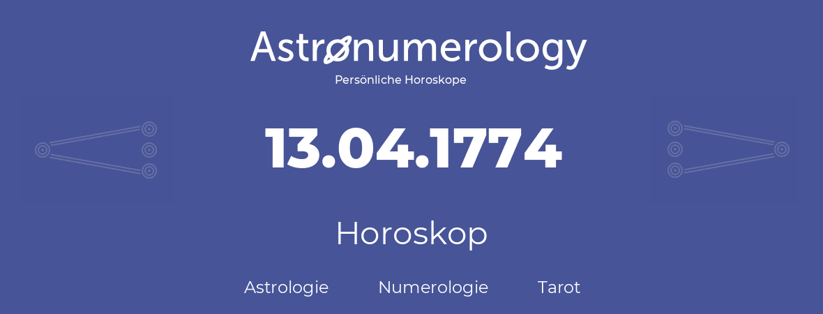 Horoskop für Geburtstag (geborener Tag): 13.04.1774 (der 13. April 1774)